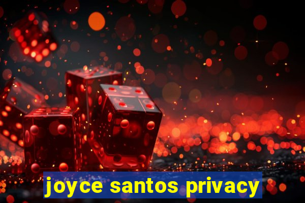 joyce santos privacy